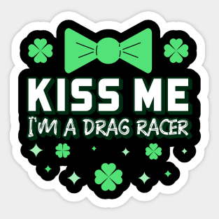 Kiss Me I'm A Drag Racer Irish St Patrick's Day Racing Cars Racecar Motorsports Racetrack St Paddy's Day Green Bowtie Lucky Shamrock Sticker